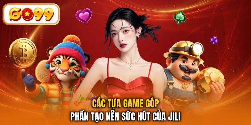 Các tựa game góp phần tạo nên sức hút của JILI