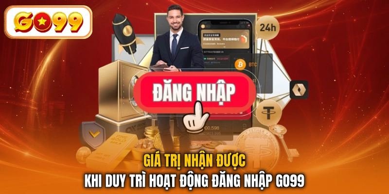 Giá trị nhận được khi duy trì hoạt động đăng nhập GO99