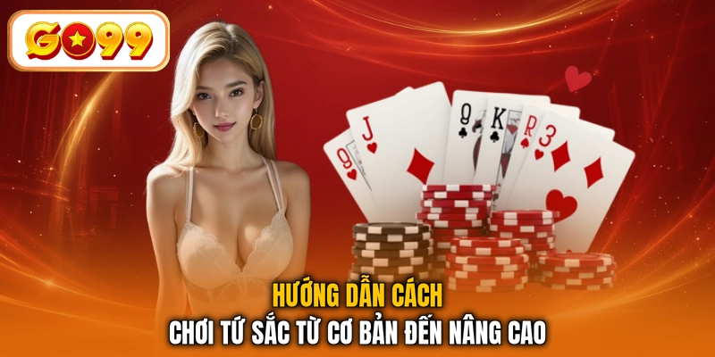 Hướng dẫn cách chơi Tứ Sắc từ cơ bản đến nâng cao