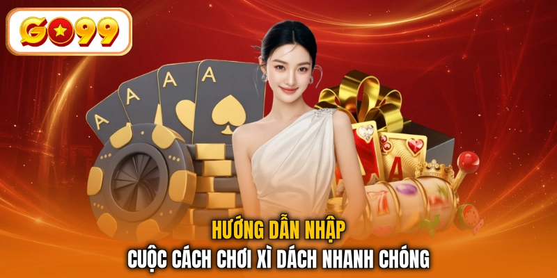 Hướng dẫn nhập cuộc cách chơi xì dách nhanh chóng