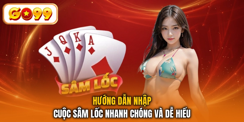 Hướng dẫn nhập cuộc Sâm Lốc nhanh chóng và dễ hiểu