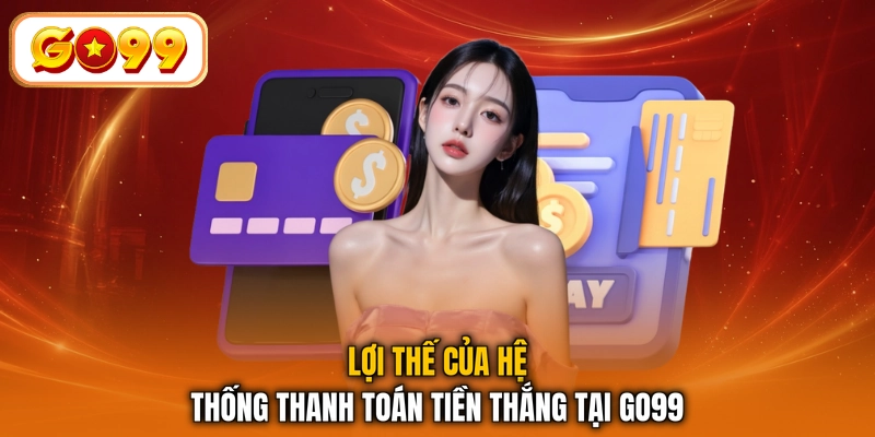 Lợi thế của hệ thống thanh toán tiền thắng tại GO99