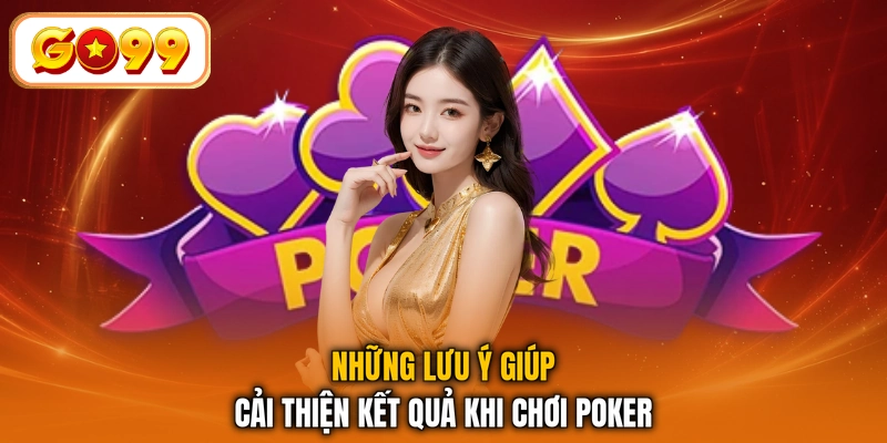 Những lưu ý giúp cải thiện kết quả khi chơi Poker