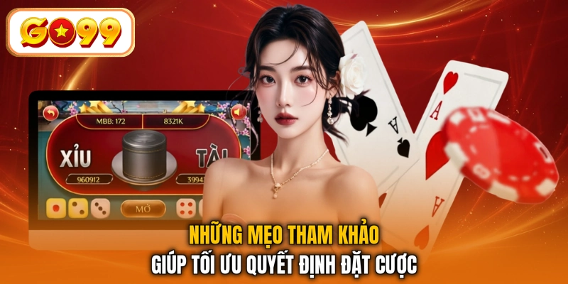 Những mẹo tham khảo giúp tối ưu quyết định đặt cược