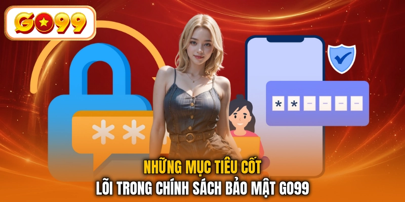 Những mục tiêu cốt lõi trong chính sách bảo mật GO99