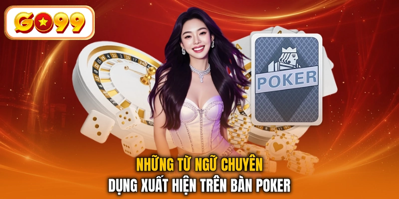 Những từ ngữ chuyên dụng xuất hiện trên bàn Poker