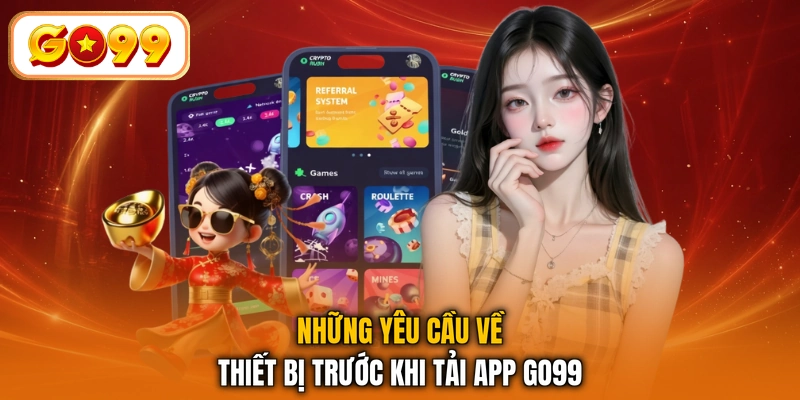 Những yêu cầu về thiết bị trước khi tải app GO99